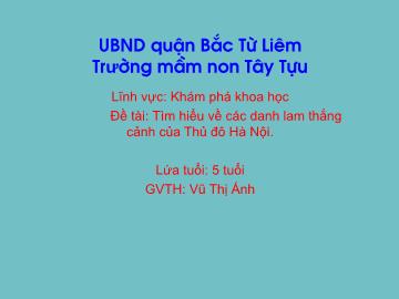 Bài giảng mầm non lớp Chồi - Đề tài: Tìm hiểu về các danh lam thắng cảnh của Thủ đô Hà Nội