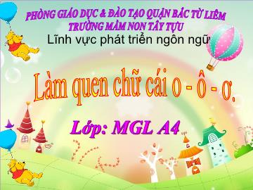 Bài giảng mầm non lớp Lá - Chữ cái: o, ô, ơ