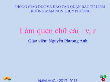 Bài giảng mầm non lớp Lá - Làm quen chữ cái: v, r - Nguyễn Phương Anh