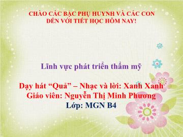 Bài giảng mầm non lớp Chồi - Dạy hát: Quả - Nguyễn Thị Minh Phương