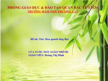 Bài giảng mầm non lớp Chồi - Đề tài: Thơ: Hoa quanh lăng Bác - Hoàng Thị Minh