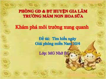 Bài giảng mầm non lớp Chồi - Đề tài: Tìm hiểu ngày Giải phóng miền Nam 30 / 4