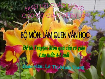 Bài giảng mầm non lớp Chồi - Đề tài Truyện: Món quà của cô giáo - Lê Thị Minh Trang