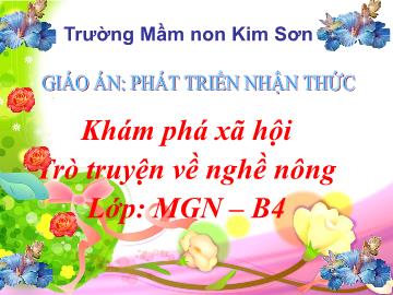 Bài giảng mầm non lớp Chồi - Khám phá xã hội - Trò truyện về nghề nông