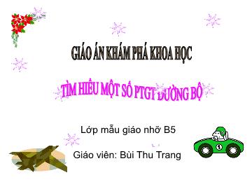 Bài giảng mầm non lớp Chồi - Tìm hiểu một số phương tiện giao thông đường bộ - Bùi Thu Trang