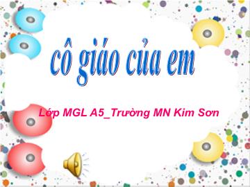 Bài giảng mầm non lớp Lá - Bài thơ: Cô giáo của em