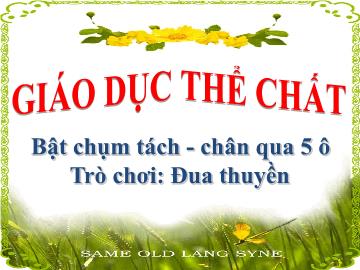 Bài giảng mầm non lớp Lá - Bật chụm tách - Chân qua 5 ô - Trò chơi: Đua thuyền