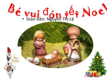 Bài giảng mầm non lớp Lá - Bé vui đón tết Noel