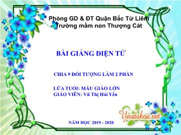 Bài giảng mầm non lớp Lá - Chia 9 đối tượng làm 2 phần