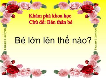 Bài giảng mầm non lớp Lá - Chủ đề: Bản thân bé - Bé lớn lên như thế nào