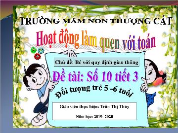 Bài giảng mầm non lớp Lá - Chủ đề: Bé với qui định giao thông - Đề tài: Số 10 (tiết 3)