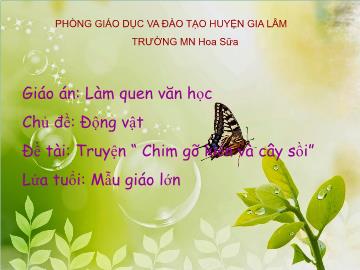 Bài giảng mầm non lớp Lá - Chủ đề: Động vật - Đề tài: Truyện Chim gõ kiến và cây sồi