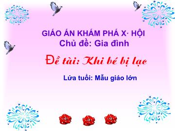 Bài giảng mầm non lớp Lá - Chủ đề: Gia đình - Đề tài: Khi bé bị lạc