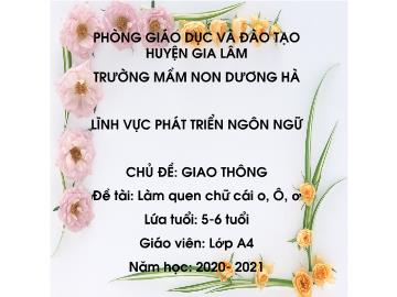 Bài giảng mầm non lớp Lá - Chủ đề: giao thông - Đề tài: Làm quen chữ cái o, ô, ơ