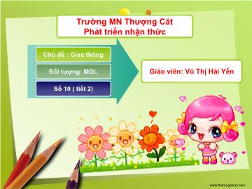 Bài giảng mầm non lớp Lá - Chủ đề: Giao thông - Số 10 (tiết 2)