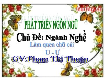 Bài giảng mầm non lớp Lá - Chủ đề: Ngành nghề - Làm quen chữ cái u, ư