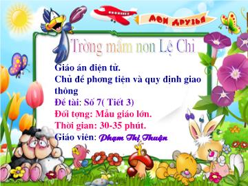 Bài giảng mầm non lớp Lá - Chủ đề: Phương tiện và quy định giao thông - Đề tài: Số 7 (Tiết 3)