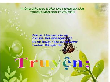 Bài giảng mầm non lớp Lá - Chủ đề: Thế giới động vật - Đề tài: Truyện sâu con và bướm