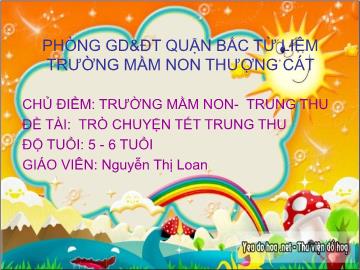 Bài giảng mầm non lớp Lá - Chủ điểm: Trường mầm non - Trung thu - Đề tài: Trò chuyện tết trung thu