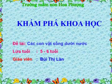 Bài giảng mầm non lớp Lá - Đề tài: Các con vật sống dưới nước