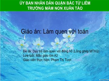 Bài giảng mầm non lớp Lá - Đề tài: Dạy trẻ làm quen với đồng hồ