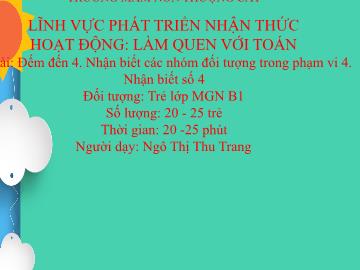 Bài giảng mầm non lớp Lá - Đề tài: Đếm đến 4 - Nhận biết các nhóm đối tượng trong phạm vi 4 - Nhận biết số 4