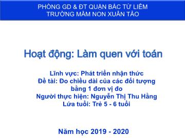 Bài giảng mầm non lớp Lá - Đề tài: Đo chiều dài của các đối tượng bằng 1 đơn vị đo - Nguyễn Thị Thu Hằng