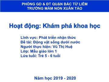 Bài giảng mầm non lớp Lá - Đề tài: Động vật sống dưới nước - Vũ Thị Huệ