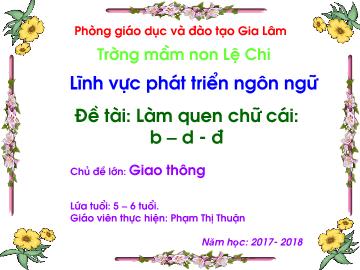 Bài giảng mầm non lớp Lá - Đề tài: Làm quen chữ cái: b, d, đ - Chủ đề lớn: Giao thông