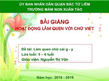 Bài giảng mầm non lớp Lá - Đề tài: Làm quen chữ cái g, y - Nguyễn Thị Vân