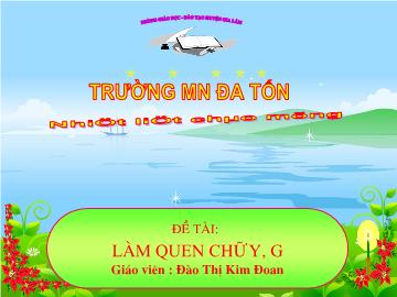 Bài giảng mầm non lớp Lá - Đề tài: Làm quen chữ y, g - Đào Thị Kim Đoan