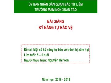 Bài giảng mầm non lớp Lá - Đề tài: Một số kỹ năng tự bảo vệ tránh bị xâm hại