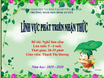 Bài giảng mầm non lớp Lá - Đề tài: Nghề làm cốm