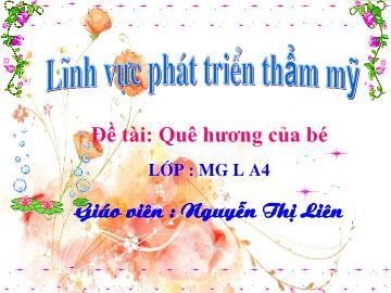 Bài giảng mầm non lớp Lá - Đề tài: Quê hương của bé - Nguyễn Thị Liên