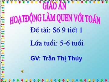 Bài giảng mầm non lớp Lá - Đề tài: Số 9 (tiết 1)