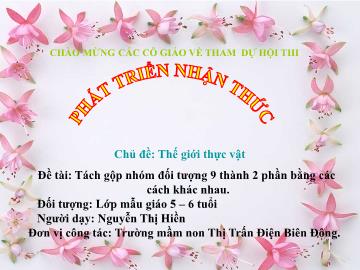 Bài giảng mầm non lớp Lá - Đề tài: Tách gộp nhóm đối tượng 9 thành 2 phần bằng các cách khác nhau