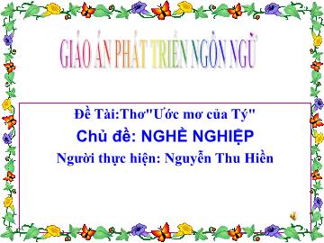 Bài giảng mầm non lớp Lá - Đề tài: Thơ ước mơ của tý - Chủ đề: Nghề nghiệp