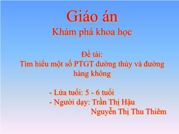 Bài giảng mầm non lớp Lá - Đề tài: Tìm hiểu một số PTGT đường thủy và đường hàng không