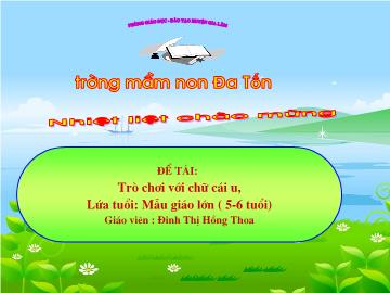 Bài giảng mầm non lớp Lá - Đề tài: Trò chơi với chữ cái u, ư