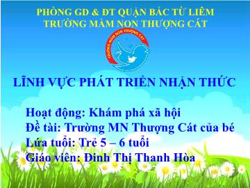 Bài giảng mầm non lớp Lá - Đề tài: Trường mầm non Thượng Cát của bé