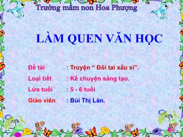 Bài giảng mầm non lớp Lá - Đề tài: Truyện Đôi tai xấu xí (Kể chuyện sáng tạo)