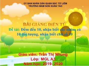 Bài giảng mầm non lớp Lá - Đếm đến 10, nhận biết các nhóm có 10 đối tượng, nhận biết chữ số 10