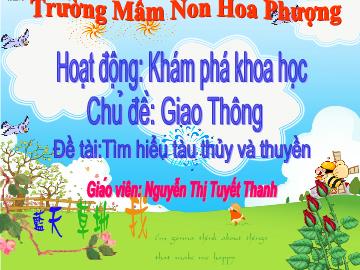 Bài giảng mầm non lớp Lá - Hoạt động: Khám phá khoa học - Chủ đề: Giao thông - Đề tài:Tìm hiểu tàu thủy và thuyền