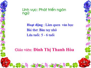 Bài giảng mầm non lớp Lá - Hoạt động: Làm quen văn học - Bài thơ: Bàn tay nhỏ