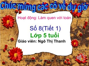 Bài giảng mầm non lớp Lá - Hoạt động: Làm quen với toán - Số 8 (Tiết 1)