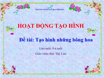 Bài giảng mầm non lớp Lá - Hoạt động tạo hình - Đề tài: Tạo hình những bông hoa