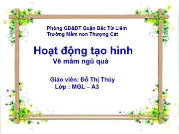 Bài giảng mầm non lớp Lá - Hoạt động tạo hình - Vẽ mâm ngũ quả