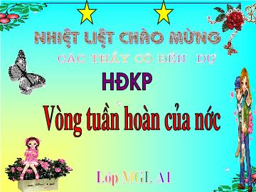 Bài giảng mầm non lớp Lá - Hoạt độngkhám phá - Vòng tuần hoàn của nước