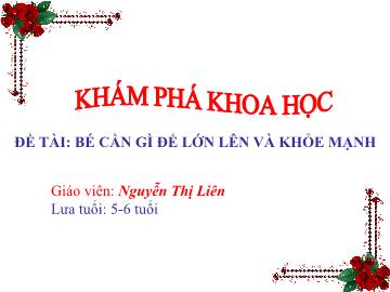 Bài giảng mầm non lớp Lá - Khám phá khoa học - Đề tài: Bé cần gì để lớn lên và khỏe mạnh