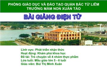 Bài giảng mầm non lớp Lá - Khám phá khoa học - Đề tài: Trò chuyện về 4 nhóm thực phẩm